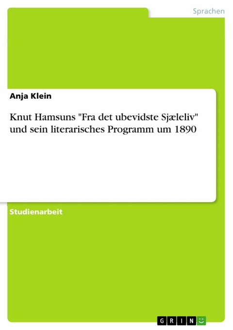 Knut Hamsuns 'Fra det ubevidste Sjæleliv' und sein literarisches Programm um 1890 -  Anja Klein