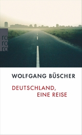 Deutschland, eine Reise -  Wolfgang Büscher