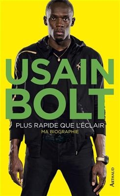 Plus rapide que l'éclair : autobiographie - Usain Bolt