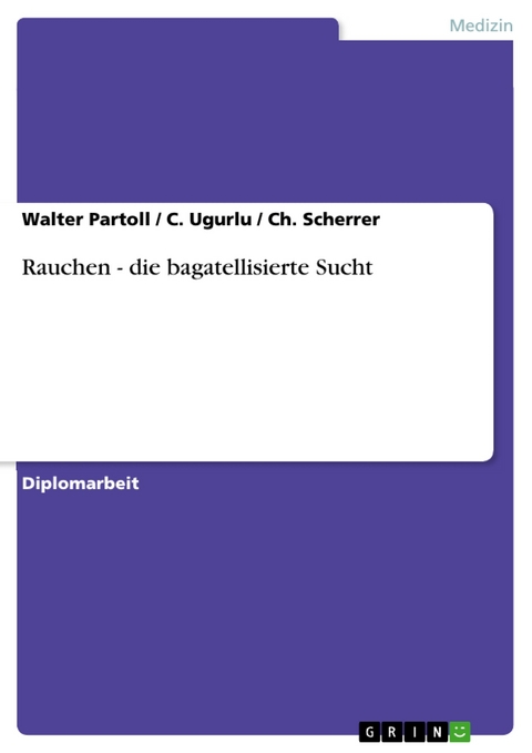 Rauchen -  die bagatellisierte Sucht - Walter Partoll, C. Ugurlu, Ch. Scherrer