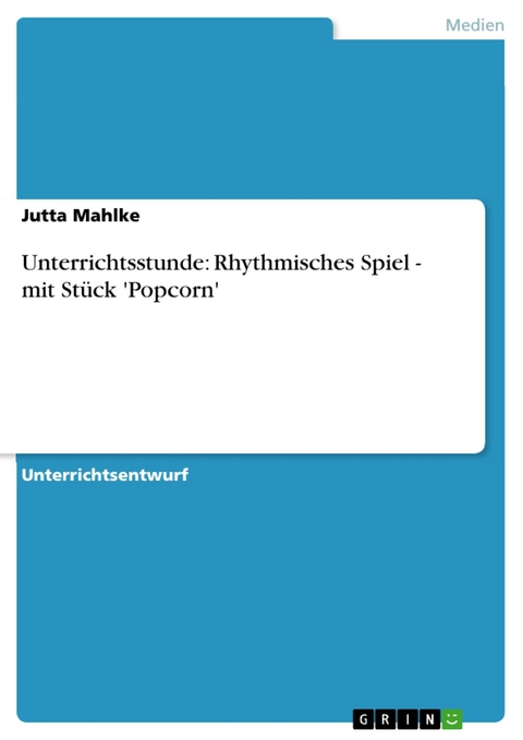 Unterrichtsstunde: Rhythmisches Spiel - mit Stück 'Popcorn' -  Jutta Mahlke