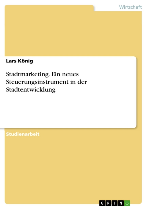 Stadtmarketing. Ein neues Steuerungsinstrument in der Stadtentwicklung -  Lars König