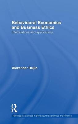 Behavioural Economics and Business Ethics -  Philip Alexander Rajko