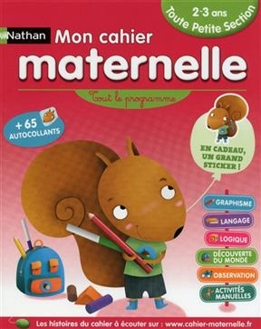 Mon cahier maternelle toute petite section, 2-3 ans : tout le programme