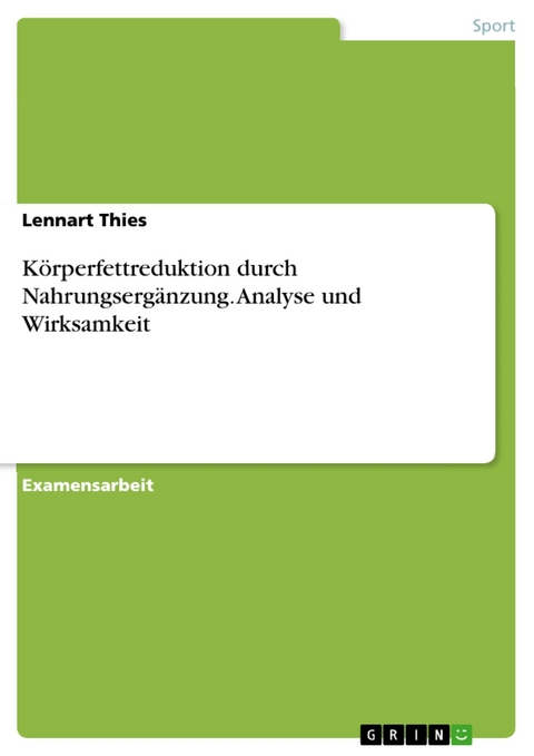 Körperfettreduktion durch Nahrungsergänzung. Analyse und Wirksamkeit -  Lennart Thies