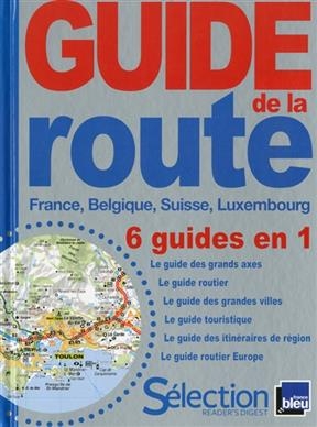 Guide de la route : France, Belgique, Suisse, Luxembourg : 6 guides en 1 -  Collectif