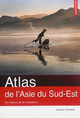 Atlas de l'Asie du Sud-Est : les enjeux de la croissance - Hugues Tertrais