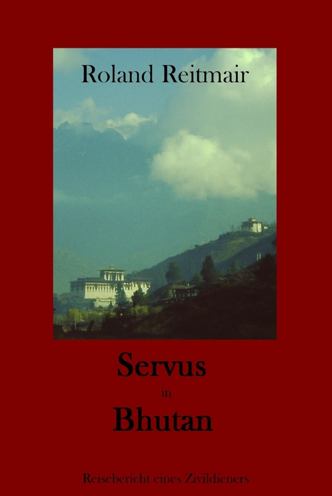 Servus in Bhutan - Roland Reitmair