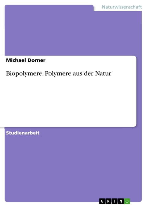 Biopolymere. Polymere aus der Natur - Michael Dorner