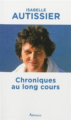 Chroniques au long cours - Isabelle Autissier