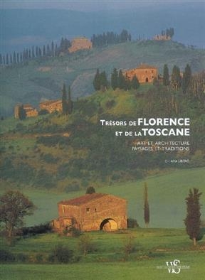 Trésors de Florence et de la Toscane : art et architecture, paysages et traditions - Chiara Libero