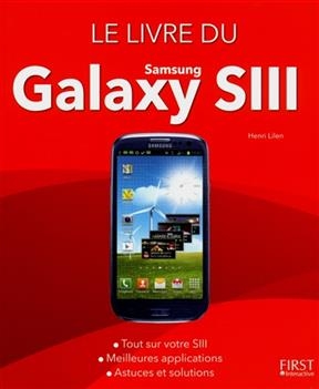 Le livre du Samsung Galaxy SIII : tout sur votre SIII, meilleures applications, astuces et solutions - Henri Lilen