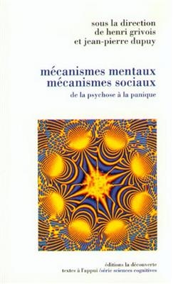 Mécanismes mentaux, mécanismes sociaux : de la psychose à la panique - Jean-Pierre Dupuy, Henri (sous la dir.) Grivois