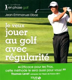 Je veux jouer au golf avec régularité - Jean-Emmanuel Elbaz