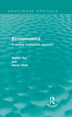 Econometrics (Routledge Revivals) - Kalpakkam Baldev (Indira Gandhi Centre of Atomic Research  India) Raj, Riverside Aman (University of California  USA) Ullah