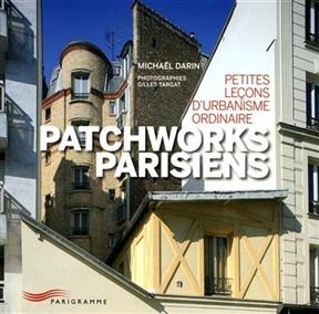 Patchworks parisiens : petites leçons d'urbanisme ordinaire - Michaël Darin, Gilles Targat