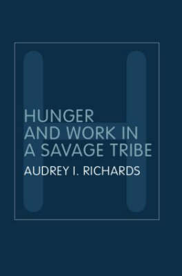 Hunger and Work in a Savage Tribe -  Audrey Richards