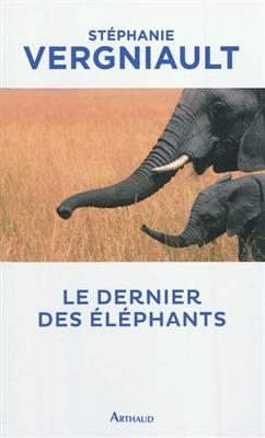 Le dernier des éléphants - Stéphanie Verghiault