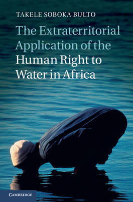 Extraterritorial Application of the Human Right to Water in Africa -  Takele Soboka Bulto