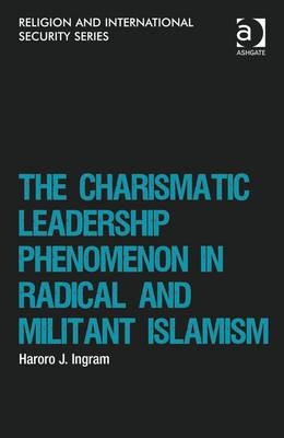 The Charismatic Leadership Phenomenon in Radical and Militant Islamism -  Dr Haroro J Ingram