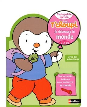 Avec T'choupi, je découvre le monde : toute petite section (2-3 ans) - Anne Popet