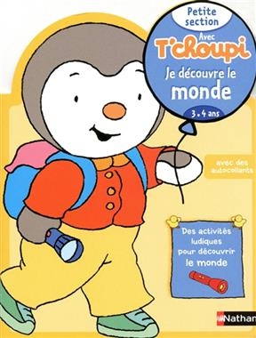 Avec T'choupi, je découvre le monde : petite section (3-4 ans)