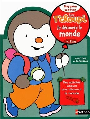 Avec T'choupi, je découvre le monde : moyenne section (4-5 ans) - Anne Popet