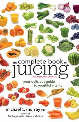 Complete Book of Juicing, Revised and Updated -  N.D. Michael T. Murray