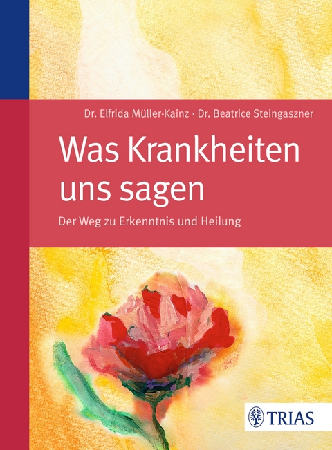 Was Krankheiten uns sagen - Elfrida Müller-Kainz, Beatrice Steingaszner