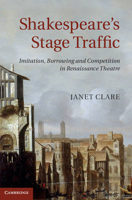 Shakespeare's Stage Traffic -  Janet Clare