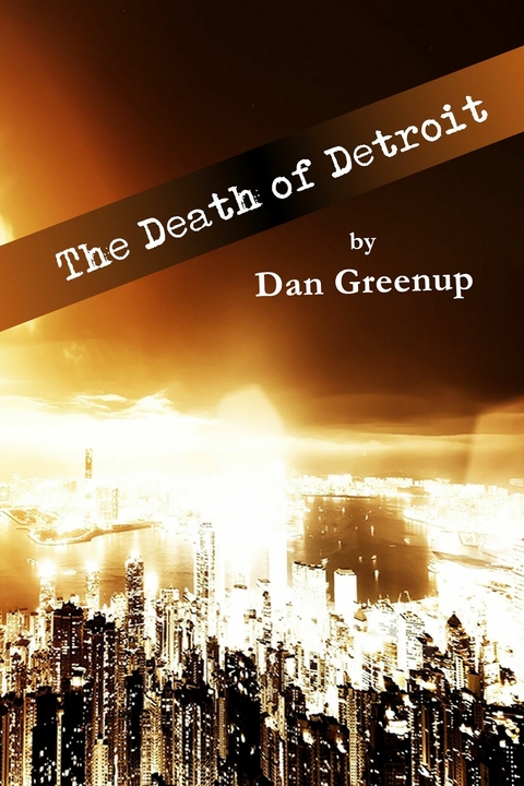 Death of Detroit -  Daniel Greenup