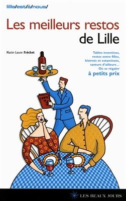 Les meilleurs restos de Lille : tables inventives, restos entre filles, bistrots et estaminets, saveurs d'ailleurs...... - MARIE-LAURE FRECHET