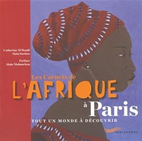 Les carnets de l'Afrique à Paris : tout un monde à découvrir - Catherine M'bouti, Alain Korkos