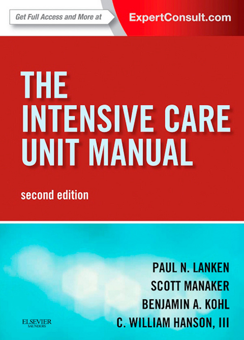 Intensive Care Unit Manual E-Book -  C. William Hanson,  Benjamin A. Kohl,  Paul N. Lanken,  Scott Manaker