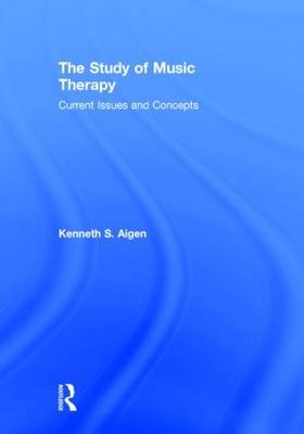 Study of Music Therapy: Current Issues and Concepts -  Kenneth S. Aigen