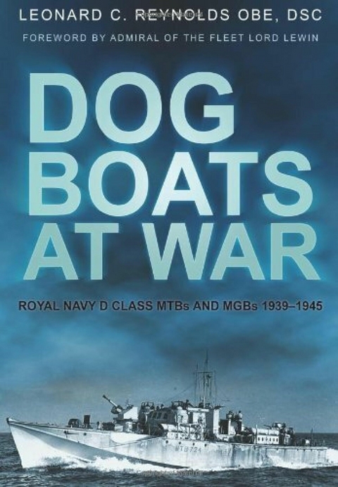 Dog Boats at War -  Leonard C Reynolds OBE,  DSC