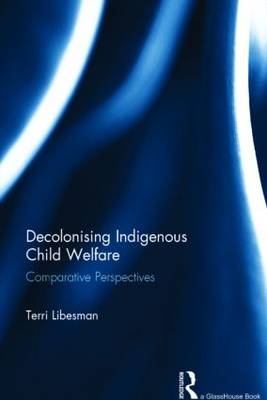 Decolonising Indigenous Child Welfare -  Terri Libesman