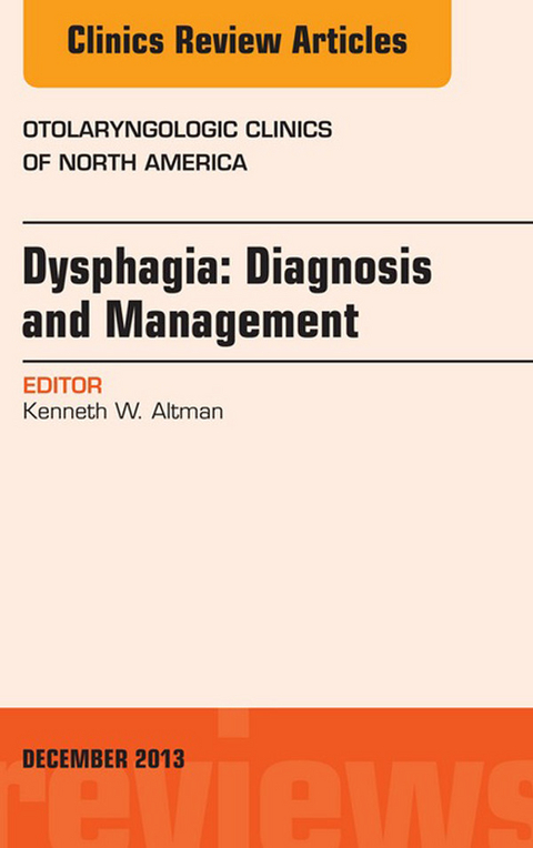 Dysphagia, An Issue of Otolaryngologic Clinics -  Kenneth W. Altman