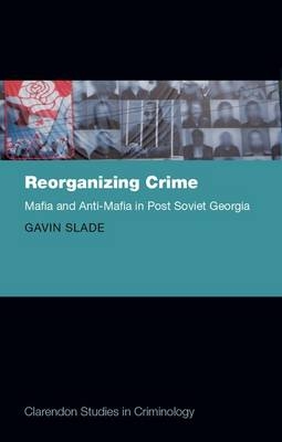 Reorganizing Crime -  Gavin Slade