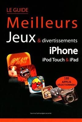 Le guide des meilleurs jeux pour iPhone, iPod Touch, iPad - Yasmina Salmandjee Lecomte