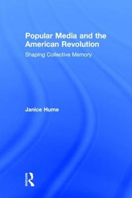 Popular Media and the American Revolution -  Janice Hume