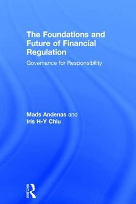 The Foundations and Future of Financial Regulation -  Mads Andenas, UK) Chiu Iris H-Y (University College London