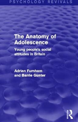 The Anatomy of Adolescence - London Adrian (University College  UK) Furnham, UK) Gunter Barrie (University of Leicester