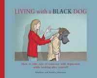 Living with a Black Dog -  Ainsley Johnstone,  Matthew Johnstone