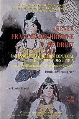 Revue franco-maghrébine de droit, n° 16. La dissolution du lien conjugal du vivant des époux : ses causes et ses effe... - Louisa Hanifi