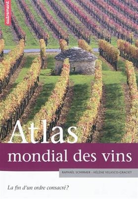 Atlas mondial des vins : la fin d'un ordre consacré ? - Raphaël Schirmer, Hélène Velasco-Graciet