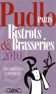 Pudlo Paris bistrots & brasseries 2010 : 580 adresses capitales - Gilles Pudlowski