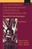 Accountability for Human Rights Atrocities in International Law -  Jason S. Abrams,  James L. Bischoff,  Steven R. Ratner