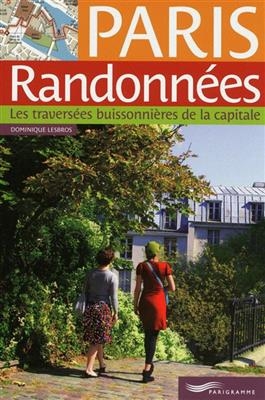 Paris randonnées : les traversées buissonnières de la capitale - Dominique Lesbros