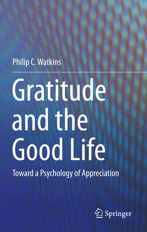 Gratitude and the Good Life - Philip C. Watkins